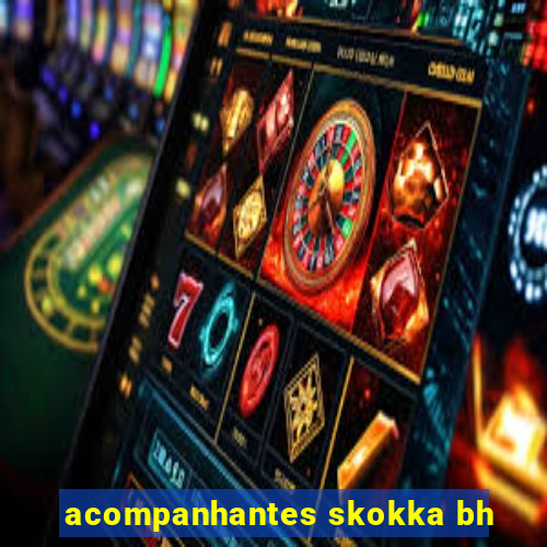 acompanhantes skokka bh